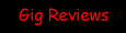 Gig Reviews